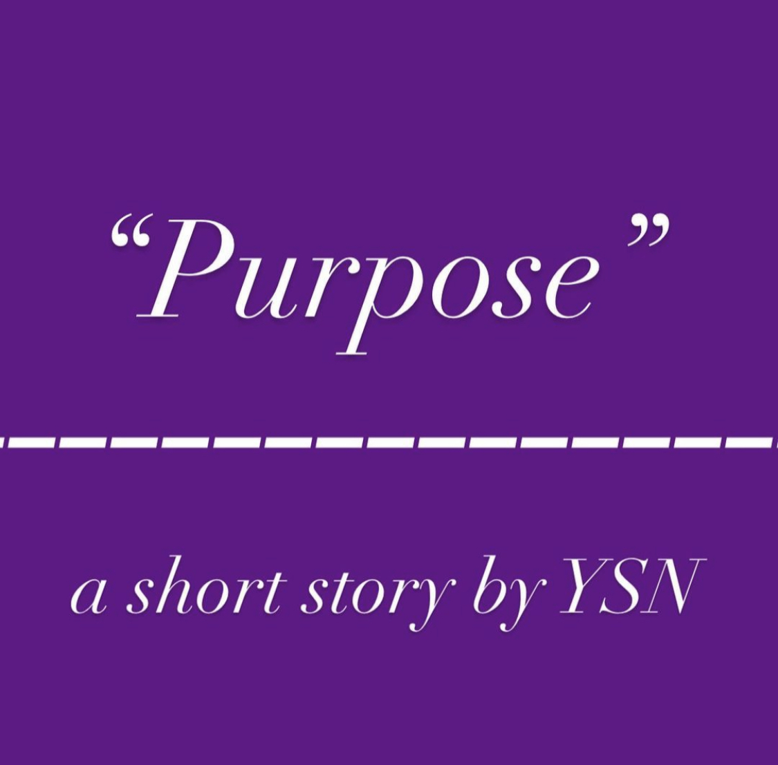 “Purpose” a short story by YSN – YSNMUSIC